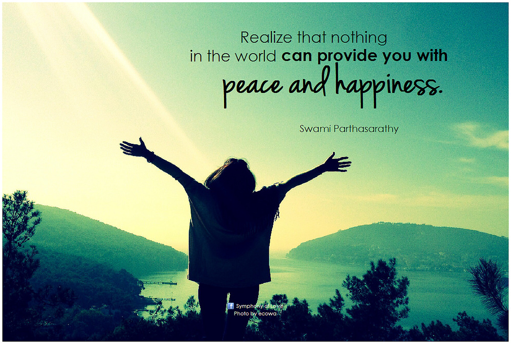 Nothing in the world can provide you with happiness and peace