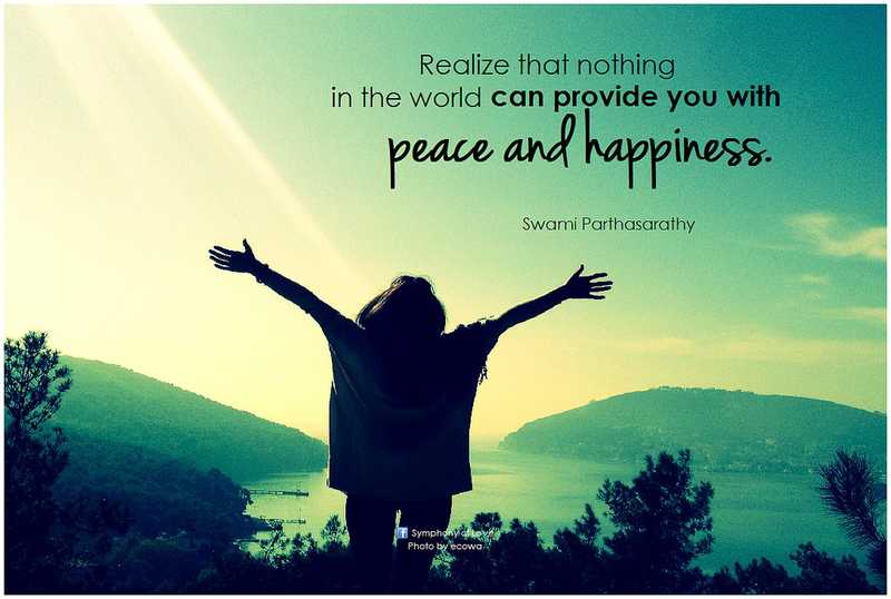 Nothing in the world can provide you with happiness and peace